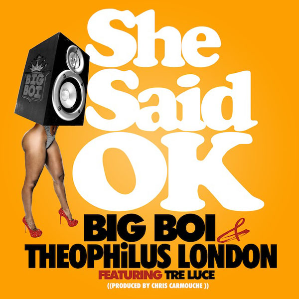 Big Boi e Theophilus London se juntam em “She Said OK”