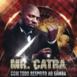 Mr. Catra | Com Todo Respeito Ao Samba