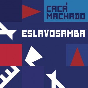 Cacá Machado: Eslavosamba post image